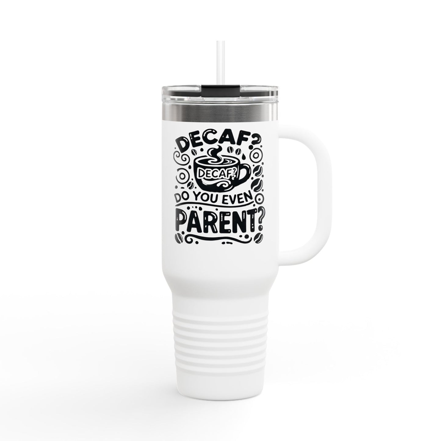 Decaf? Do You Even Parent Insulated Travel Mug