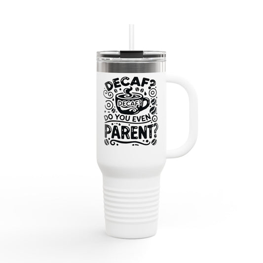 Decaf? Do You Even Parent Insulated Travel Mug