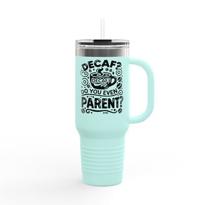 Decaf? Do You Even Parent Insulated Travel Mug